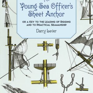 The Young Sea Officer's Sheet Anchor: Or a Key to the Leading of Rigging and to Practical Seamanship